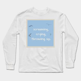 Screaming, crying, throwing up Long Sleeve T-Shirt